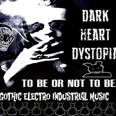 Dark Heart Dystopia: "To Be or Not To Be" Inside, It Hurts Edit-(Gothic Industrial Acid Rain Mix).