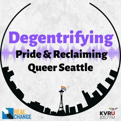 Real Change Educational Series: Degentrifying Pride and Reclaiming Queer Seattle Panel 2022-06-22