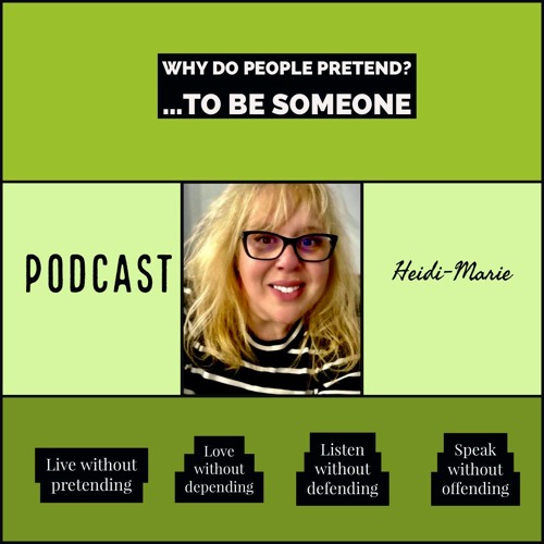 Stream episode Why Do People Pretend?..... To Be Someone by HeidiMarie