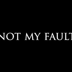 NOT MY FAULT - NXWWXVE
