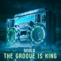Seolo - The Groove Is King (Extended Mix)