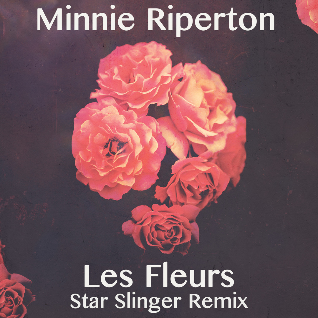 Stream Les Fleurs (Star Slinger Remix) by Minnie Riperton | Listen