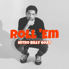 Roll ‘Em [Prod. by Nitro Billy Goat]
