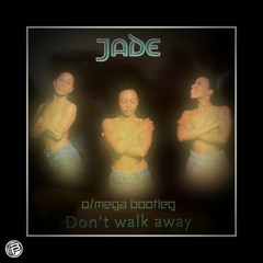 JADE - Don't Walk Away (OMEGA Bootleg) | Free Download