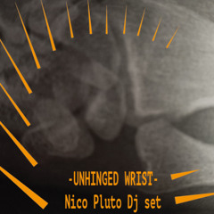 Nico Pluto - UNHINGED WRIST (DjSet)