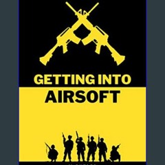 PDF 🌟 Getting Into Airsoft: Beginner's guide into the world of airsoft (Kindle Version)     Kindle