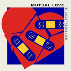 Mutual Love by Josue The Bae (JTB)