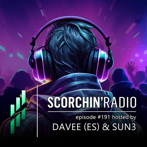 Scorchin' Radio 191 - Davee (ES) & SUN3