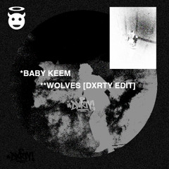 BABY KEEM - WOLVES [DXRTY EDIT] *FREE DOWNLOAD
