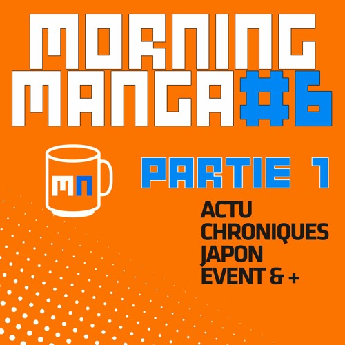 Morning Manga 6 - Partie 1 - Actualités News Manga et Anime