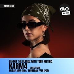 Behind The Blendz #016 By Tony Metric Guest Mix By KARM4