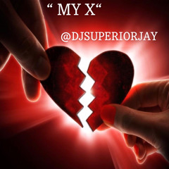 MY X - @DJSUPERIORJAY (INSPIRED BY LEAKTHEDJ)