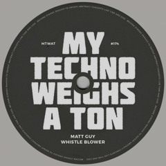 Matt Guy - Whistle Blower [My Techno Weighs a Ton]