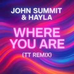 John Summit & Hayla - Where you are (TT remix).wav