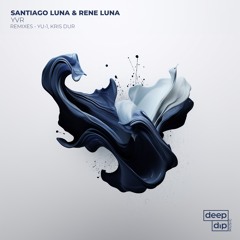 Santiago Luna & Rene Luna - YVR (Kris Dur Remix) [deep dip]