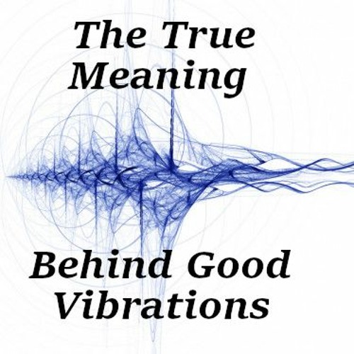 Stream episode The True Meaning Behind Good Vibrations by Modern Day Mystic  podcast | Listen online for free on SoundCloud