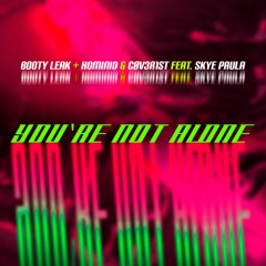 Booty Leak + HOMINID & CØV3R1st feat. Skye Paula - You're Not Alone [ FREE DOWNLOAD ]