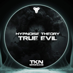 Hypnoise Theory - True Evil [TKN.SERIES.046]
