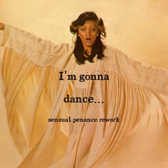 I'm Gonna Dance... (sensual penance rework)