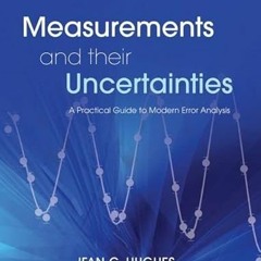 Read pdf Measurements and their Uncertainties: A practical guide to modern error analysis by  Ifan H