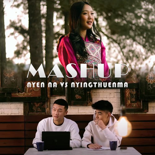 Nyen Na Vs Nyingthuenma Mashup - Bhutanese Song