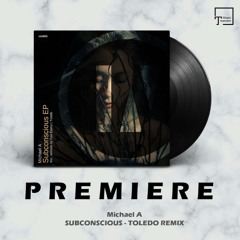 PREMIERE: Michael A - Subconscious (Toledo Remix) [INU]