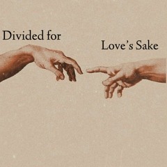 Divided for Love’s Sake