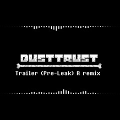 Dusttrust - Trailer(Pre-Leak) R remix