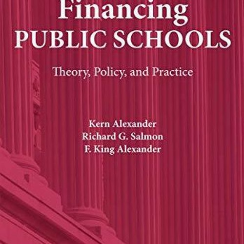 Kindle (online PDF) Financing Public Schools: Theory, Policy, and Practice