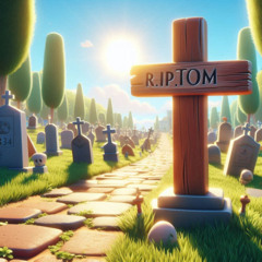 R.I.P. TOM