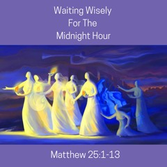 Waiting Wisely For The Midnight Hour