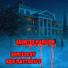 The Haunted Mansion remixed by kris matthiew's