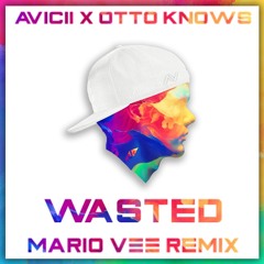 Avicii X Otto Knows - Wasted (Mario Vee Remix)