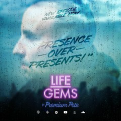 Life Gems "Presence Over Presents"