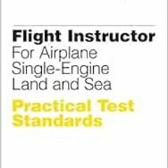 [ACCESS] [KINDLE PDF EBOOK EPUB] Flight Instructor Practical Test Standards for Airplane Single-Engi