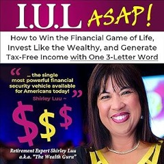 $PDF$/READ⚡ I.U.L. ASAP!: How to Win the Financial Game of Life, Invest Like the Wealthy, and G
