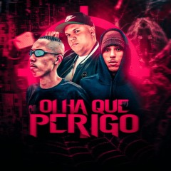 OLHA QUE PERIGO - DJ DANILINHO BEAT, DJ WS DA IGREJINHA, MC DELUX