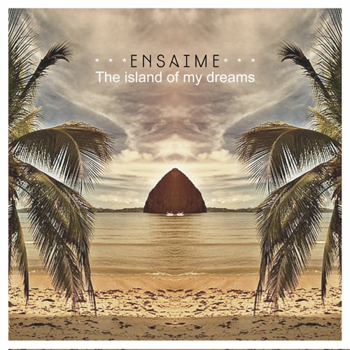 Ensaime - The Island Of My Dreams (Original Mix)