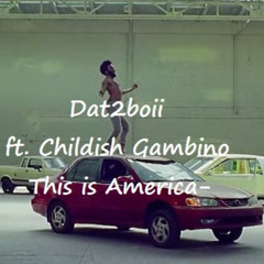 Dat2boii ft. Childish Gambino - This is America