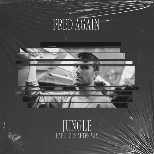 Fred Again.. - Jungle [Fabulous After Mix]