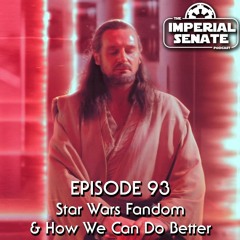 The Imperial Senate Podcast: Episode 93 - Star Wars Fandom & How We Can Do Better