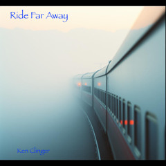 Ride Far Away (Ken Clinger)