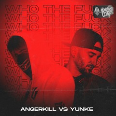 YunKe & Angerkill - Who The Fuck