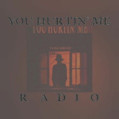 YOU HURTING ME RADIO