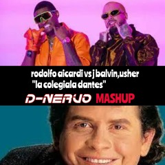Rodolfo Aicardi Vs J Balvin,Usher  -la Colegiala Dantes- D-NERVO MASHUP