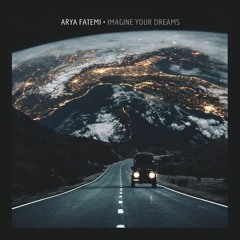 Arya Fatemi - Imagine Your Dreams (Original)