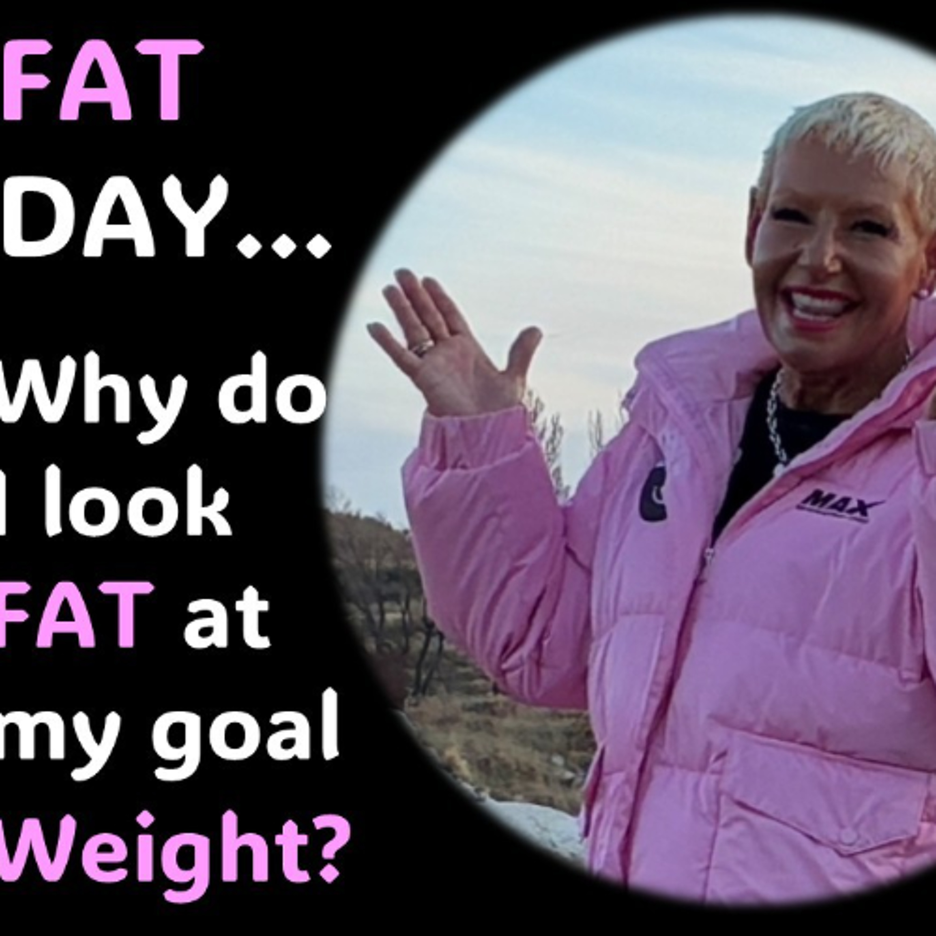 Why do I look FAT at my goal weight episode artwork