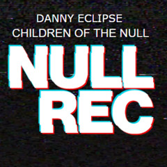 DANNY ECLIPSE - CHILDREN OF THE NULL ** FREE DJ FRIENDLY DOWNLOAD