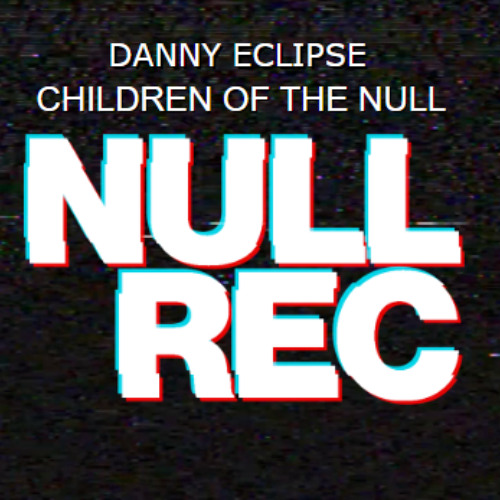 DANNY ECLIPSE - CHILDREN OF THE NULL ** FREE DJ FRIENDLY DOWNLOAD