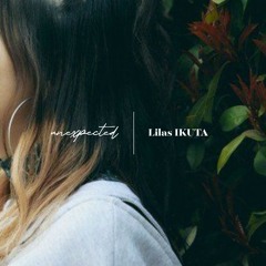 unexpected / Lilas IKUTA